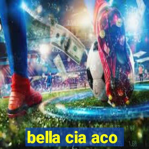 bella cia aco